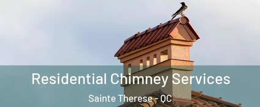 Residential Chimney Services Sainte Therese - QC