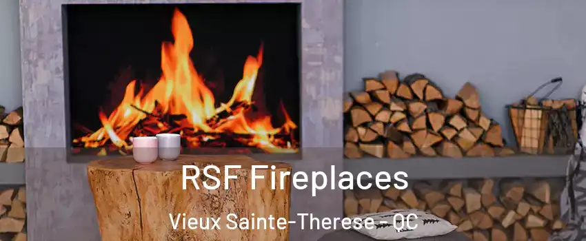  RSF Fireplaces Vieux Sainte-Therese - QC