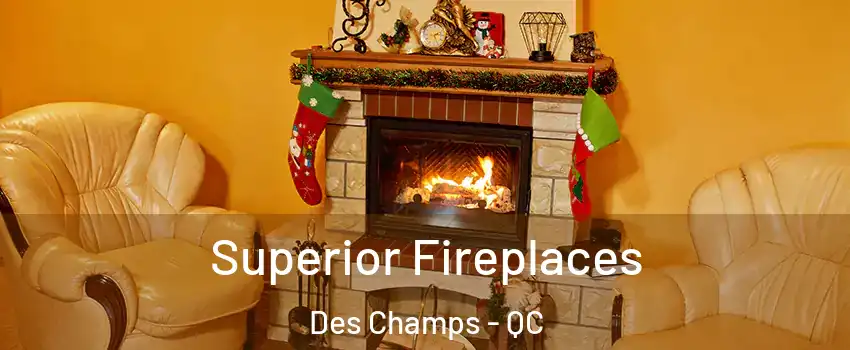  Superior Fireplaces Des Champs - QC