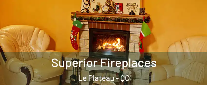  Superior Fireplaces Le Plateau - QC