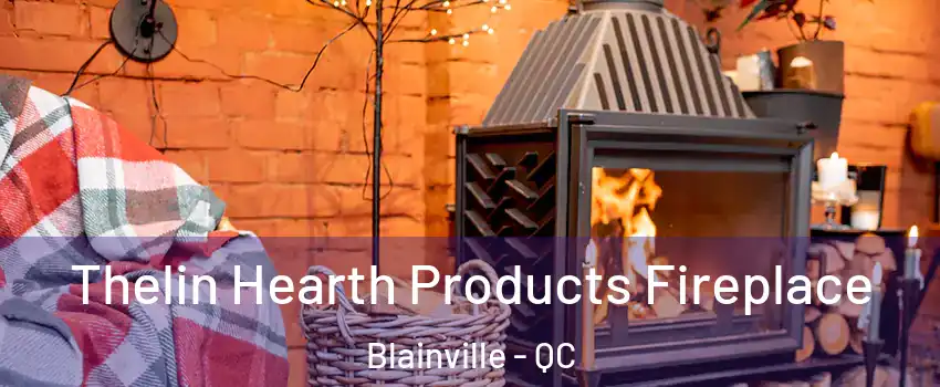  Thelin Hearth Products Fireplace Blainville - QC