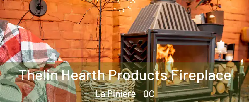  Thelin Hearth Products Fireplace La Piniere - QC