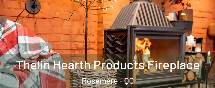 Thelin Hearth Products Fireplace Rosemere - QC
