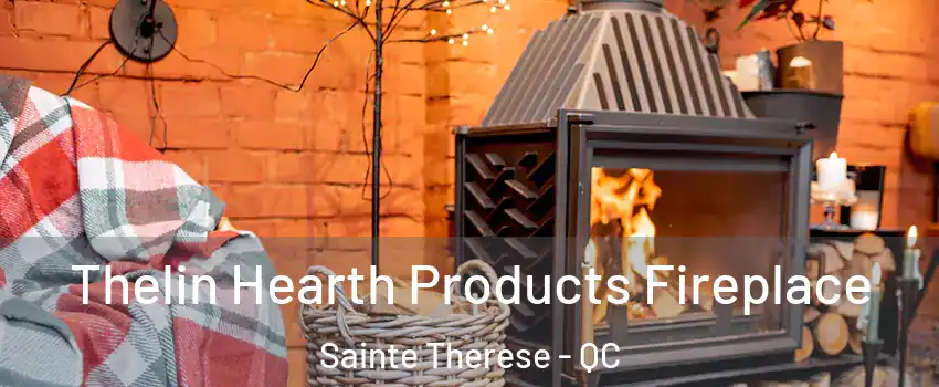 Thelin Hearth Products Fireplace Sainte Therese - QC