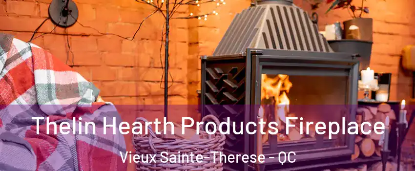 Thelin Hearth Products Fireplace Vieux Sainte-Therese - QC