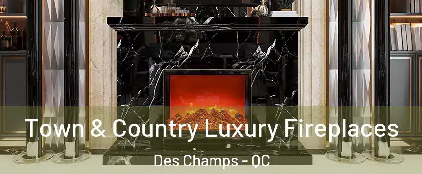  Town & Country Luxury Fireplaces Des Champs - QC