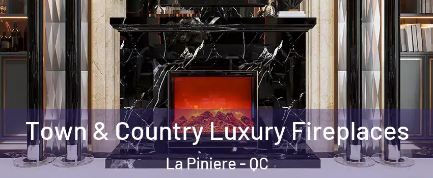  Town & Country Luxury Fireplaces La Piniere - QC