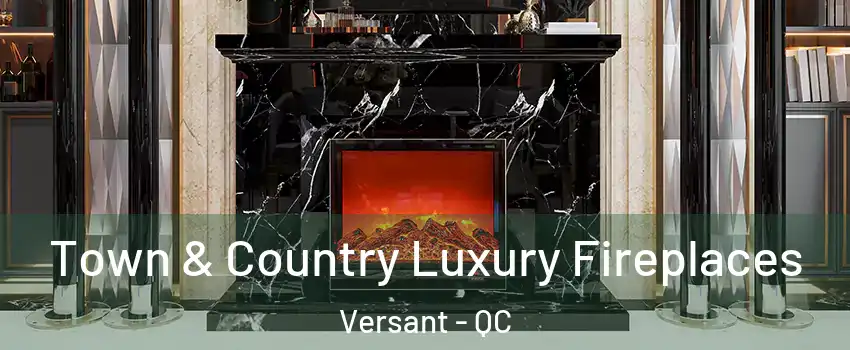  Town & Country Luxury Fireplaces Versant - QC