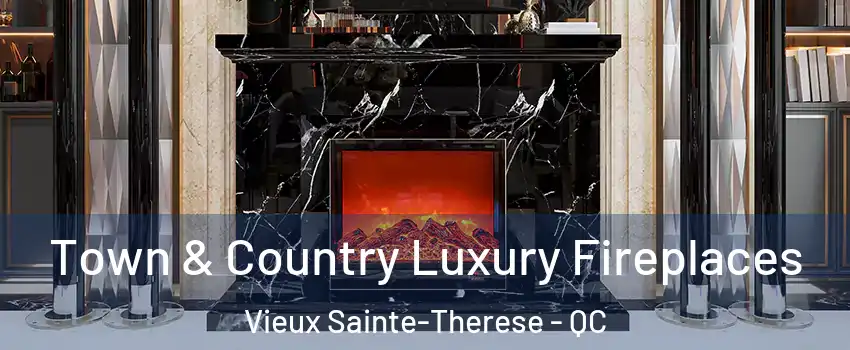  Town & Country Luxury Fireplaces Vieux Sainte-Therese - QC