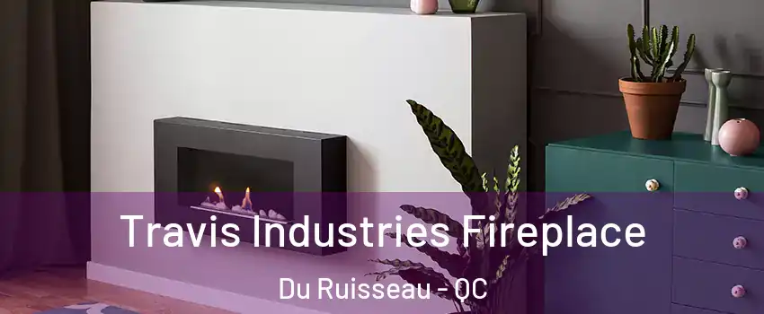 Travis Industries Fireplace Du Ruisseau - QC