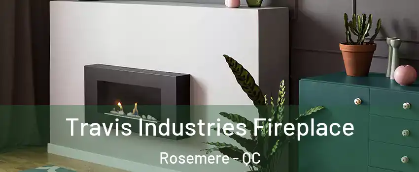  Travis Industries Fireplace Rosemere - QC