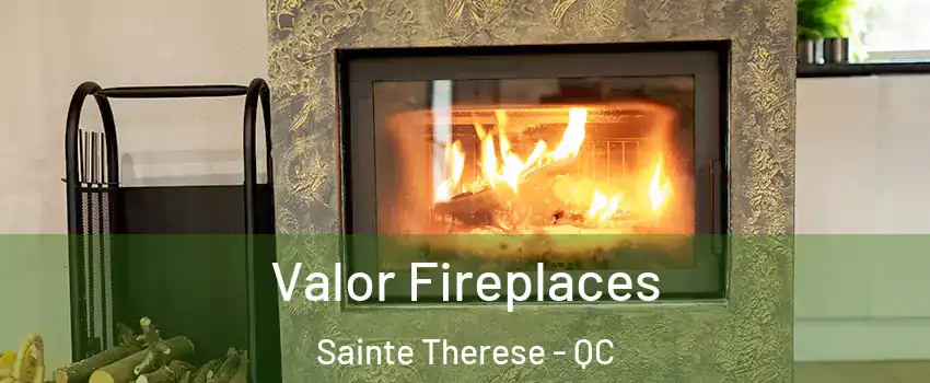  Valor Fireplaces Sainte Therese - QC