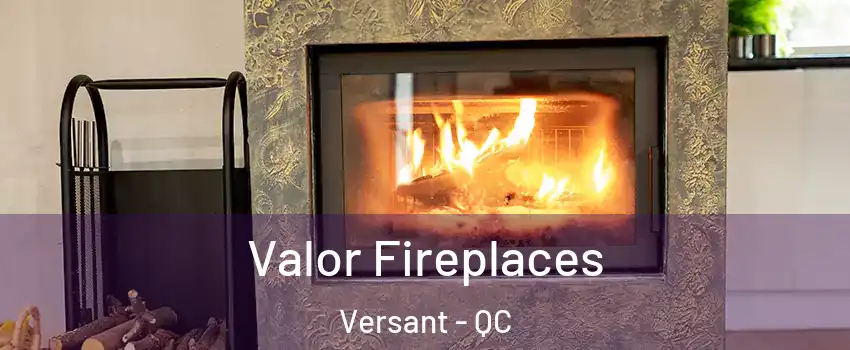  Valor Fireplaces Versant - QC