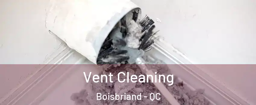  Vent Cleaning Boisbriand - QC