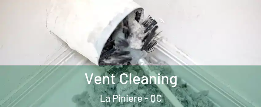 Vent Cleaning La Piniere - QC