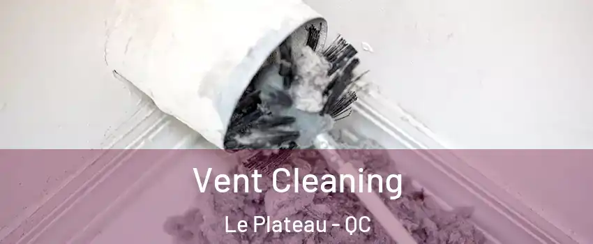  Vent Cleaning Le Plateau - QC