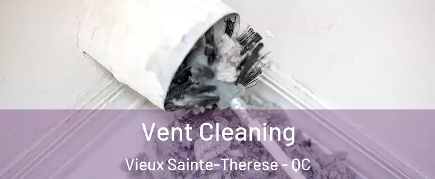 Vent Cleaning Vieux Sainte-Therese - QC