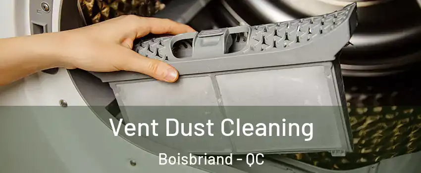 Vent Dust Cleaning Boisbriand - QC