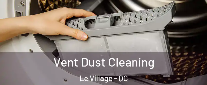  Vent Dust Cleaning Le Village - QC