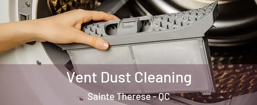 Vent Dust Cleaning Sainte Therese - QC