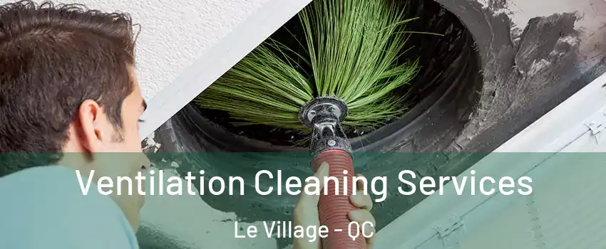  Ventilation Cleaning Services Le Village - QC