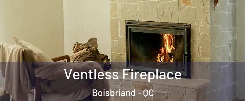 Ventless Fireplace Boisbriand - QC