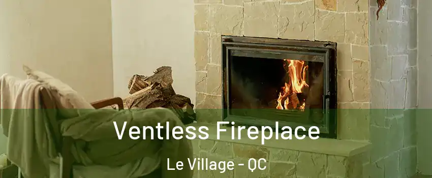  Ventless Fireplace Le Village - QC