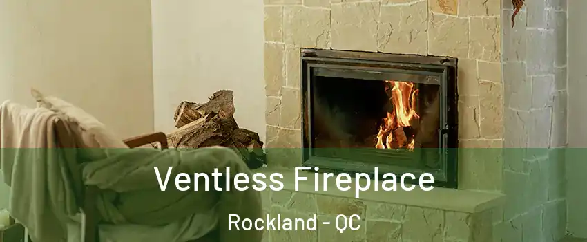  Ventless Fireplace Rockland - QC