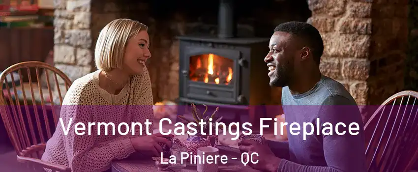  Vermont Castings Fireplace La Piniere - QC