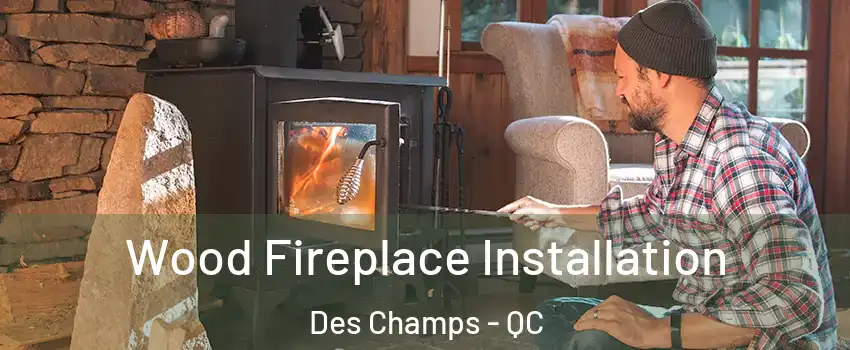  Wood Fireplace Installation Des Champs - QC