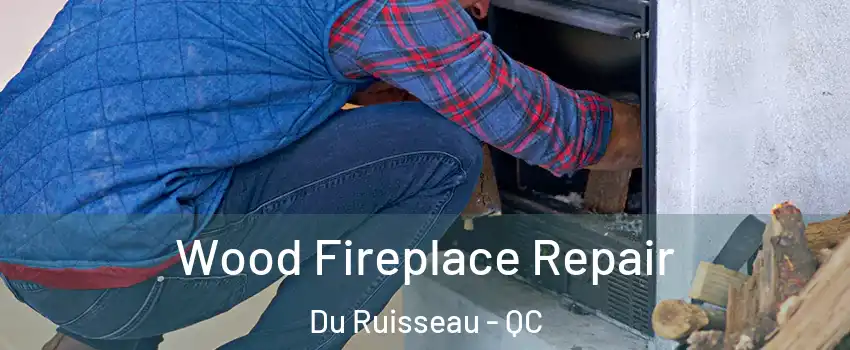  Wood Fireplace Repair Du Ruisseau - QC