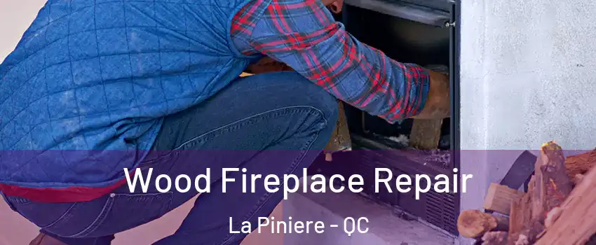 Wood Fireplace Repair La Piniere - QC