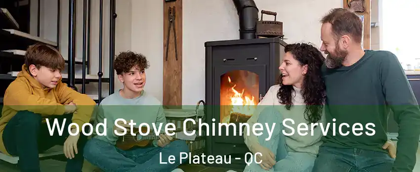  Wood Stove Chimney Services Le Plateau - QC