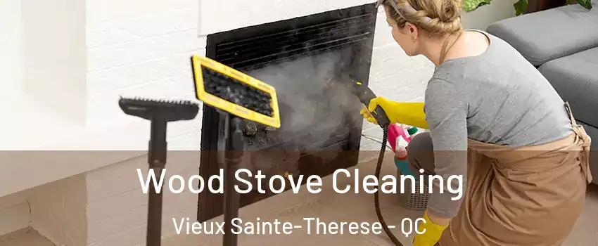  Wood Stove Cleaning Vieux Sainte-Therese - QC