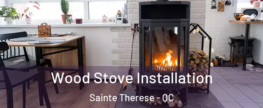 Wood Stove Installation Sainte Therese - QC