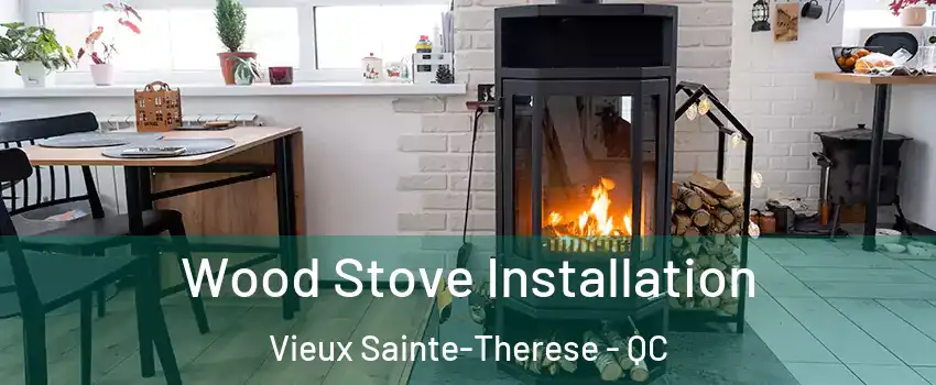  Wood Stove Installation Vieux Sainte-Therese - QC