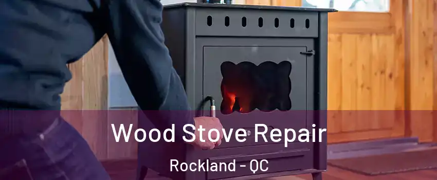  Wood Stove Repair Rockland - QC